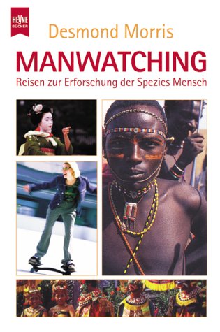 Manwatching - Reisen zur Erforschung der Spezies Mensch