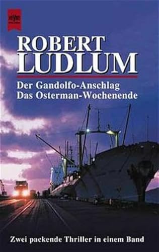 Der Gandolfo- Anschlag / Das Osterman- Wochenende Zwei Thriller in einem Band. (9783453186668) by Ludlum, Robert