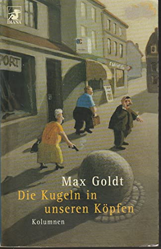 Die Kugeln in unseren KÃ¶pfen. Kolumnen. (9783453186743) by Goldt, Max; Rubinowitz, Tex