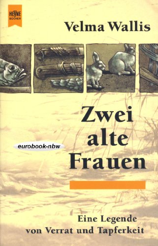 Zwei alte Frauen. Eine Legende von Verrat und Tapferkeit. Roman. Aus dem Amerikanischen von Christel Dormagen. Ill. von Heinke Both. - Wallis, Velma