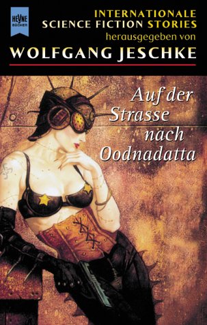 Auf der Strasse nach Oodnadatta (= Internationale Science Fiction Stories - Heyne Science Fiction & Fantasy Band 06/6380) - Jeschke Wolfgang (Hrsg.)