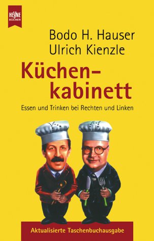 KÜCHENKABINETT. Essen und Trinken bei Rechten und Linken - Hauser, Bodo H.; Kienzle, Ulrich; ; [Hrsg.]: Reichenberger, Stephan