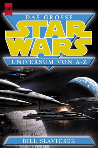 Das groÃŸe Star Wars Universum von A - Z. (9783453190009) by Slavicsek, Bill