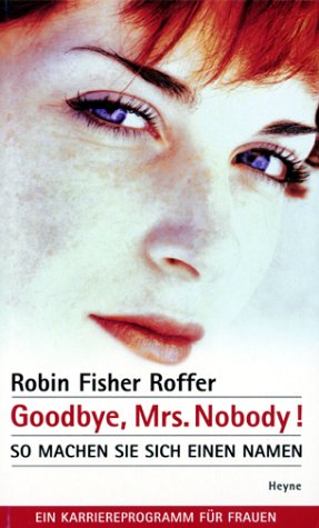 Goodbye, Mrs. Nobody. So machen Sie sich einen Namen. (9783453190702) by Roffer, Robin Fisher