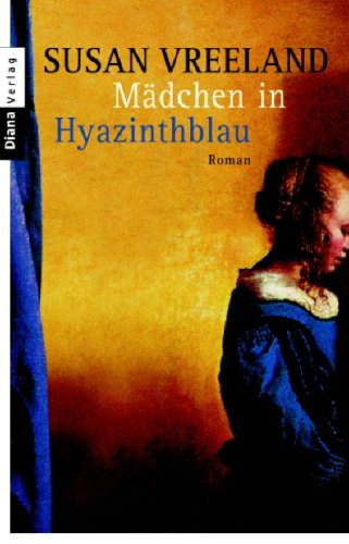 Mädchen in Hyazinthblau : Roman. Susan Vreeland. Aus dem Amerikan. von Ruth Keen / Heyne-Bücher / 62 / Diana-Taschenbuch ; Nr. 0252 - Vreeland, Susan