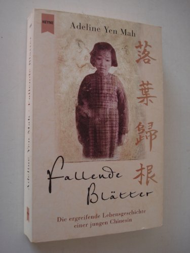 Fallende BlÃ¤tter. Die ergreifende Lebensgeschichte einer jungen Chinesin. (9783453195790) by Yen Mah, Adeline
