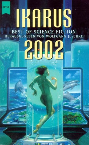 Ikarus - Best of Science Fiction 2002 (= Heyne Science Fiction herausgegeben von Wolfgang Jeschke) - Jeschke Wolfgang (Hrsg.)