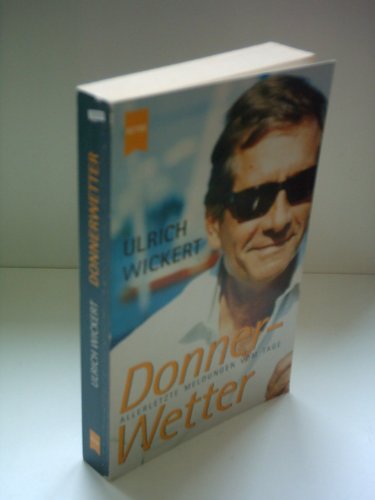 Donner- Wetter. Allerletzte Meldungen vom Tage. (9783453197077) by Wickert, Ulrich