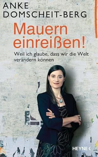 Beispielbild fr Mauern einreien!: Weil ich glaube, dass wir die Welt verndern knnen zum Verkauf von medimops