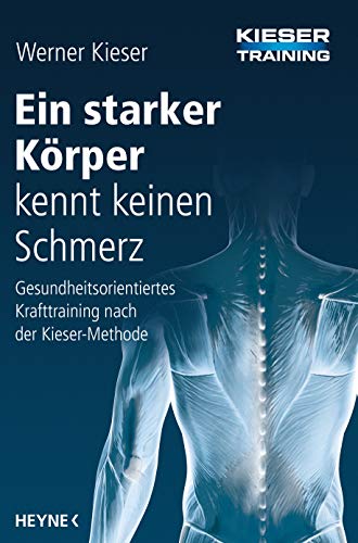 Stock image for Ein starker Krper kennt keinen Schmerz: Gesundheitsorientiertes Krafttraining nach der Kieser-Methode for sale by medimops