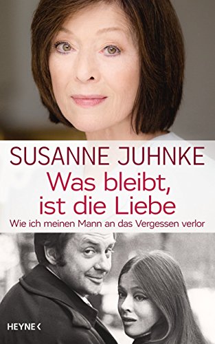 Beispielbild fr Was bleibt, ist die Liebe: Wie ich meinen Mann an das Vergessen verlor. Erinnerungen an Harald Juhnke zum Verkauf von medimops