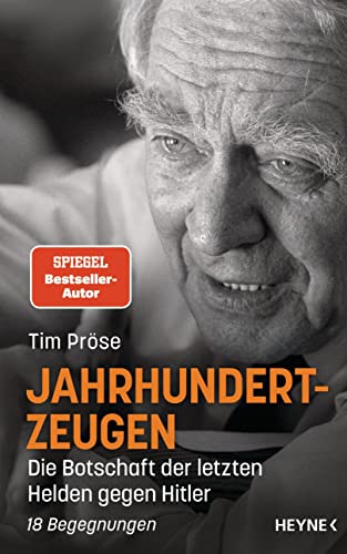 9783453201248: Jahrhundertzeugen: Die Botschaft der letzten Helden gegen Hitler. 18 Begegnungen