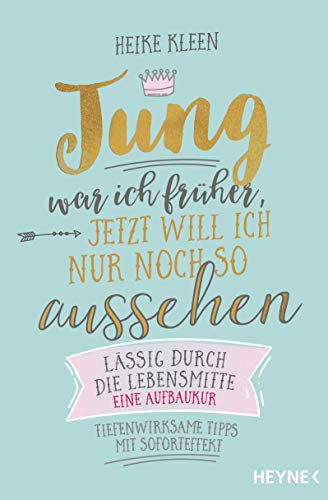 Stock image for Jung war ich frher, jetzt will ich nur noch so aussehen: Lssig durch die Lebensmitte ? eine Aufbaukur - Tiefenwirksame Tipps mit Soforteffekt for sale by medimops