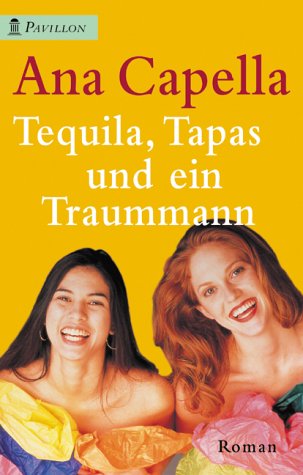 Tequila, Tapas und ein Traummann Roman - Capella, Ana