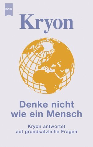 Stock image for Kryon - Denke nicht wie ein Mensch. Kryon antwortet auf grundstzliche Fragen (Livre en allemand) for sale by Ammareal