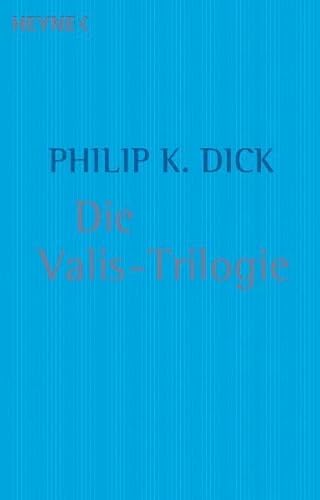 Stock image for Die Valis-Trilogie: Valis / Die gttliche Invasion / Die Wiedergeburt des Timothy Archer for sale by medimops