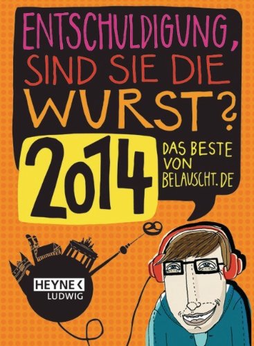 9783453237483: "Entschuldigung, sind Sie die Wurst 2014": Das Beste von belauscht.de