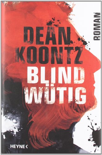 Blindwütig : Roman. Dean Koontz. Aus dem Amerikan. von Bernhard Kleinschmidt