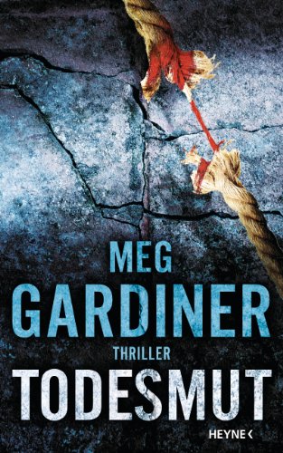 Todesmut : Thriller. Meg Gardiner. Aus dem Amerikan. von Friedrich Mader - Gardiner, Meg