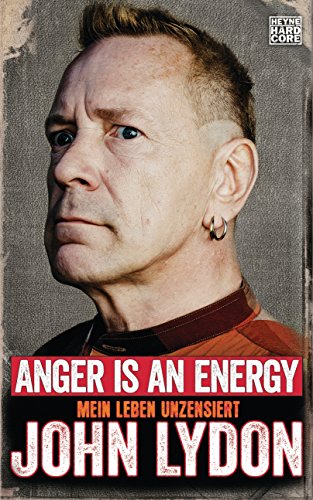 Anger is an Energy: Mein Leben unzensiert. Die Autobiografie von Johnny Rotten - Lydon, John