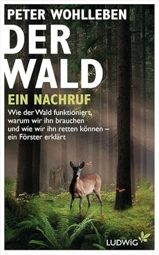 9783453280410: Der Wald - ein Nachruf: Wie der Wald funktioniert, warum wir ihn brauchen und wie wir ihn retten knnen - ein Frster erklrt