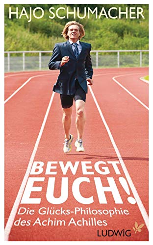 Stock image for Bewegt euch!: Die Glücks-Philosophie des Achim Achilles Schumacher, Hajo for sale by myVend