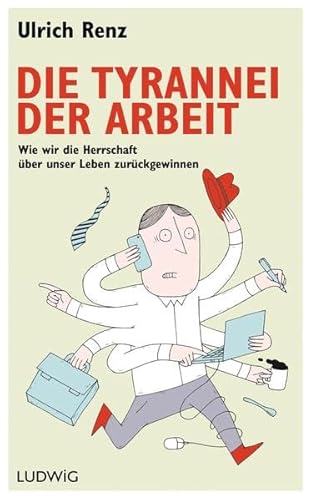 9783453280502: Die Tyrannei der Arbeit: Wie wir die Herrschaft ber unser Leben zurckgewinnen