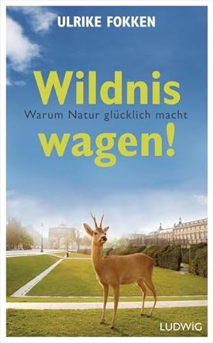 Stock image for Wildnis wagen!: Warum Natur glcklich macht for sale by medimops