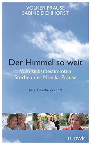Stock image for Der Himmel so weit: Vom selbstbestimmten Sterben der Monika Prause. Ihre Familie erzhlt for sale by medimops