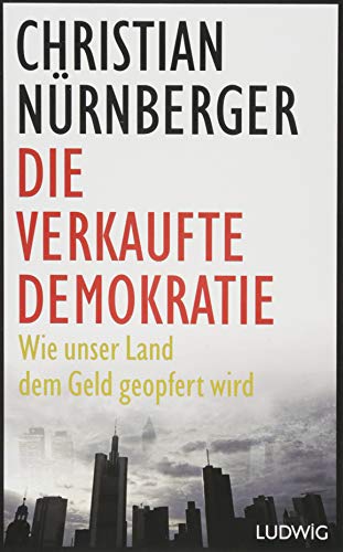 Beispielbild fr Die verkaufte Demokratie: Wie unser Land dem Geld geopfert wird zum Verkauf von medimops