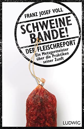 Imagen de archivo de Schweinebande!: Der Fleischreport - Ein Metzgermeister ber die Praktiken seiner Zunft a la venta por medimops