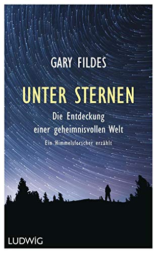 9783453280922: Unter Sternen: Die Entdeckung einer geheimnisvollen Welt. - Ein Himmelsforscher erzhlt