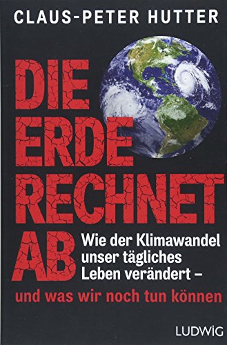 Beispielbild fr Die Erde rechnet ab: Wie der Klimawandel unser tgliches Leben verndert - und was wir noch tun knnen zum Verkauf von medimops