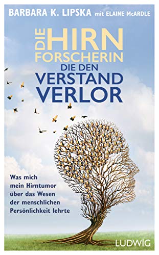 Beispielbild fr Die Hirnforscherin, die den Verstand verlor: Was mich mein Hirntumor ber das Wesen der menschlichen Persnlichkeit lehrte. Die Geschichte einer unglaublichen Heilung zum Verkauf von medimops