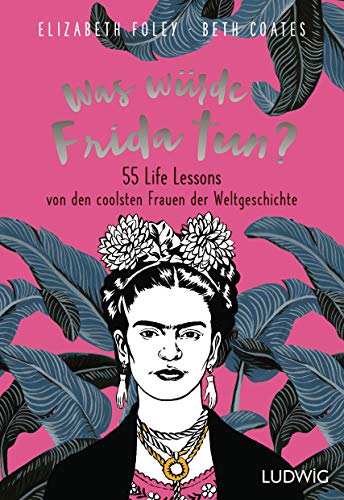 9783453281202: Was wrde Frida tun?: 55 Life Lessons von den coolsten Frauen der Weltgeschichte
