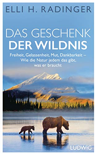 Beispielbild fr Das Geschenk der Wildnis: Freiheit, Gelassenheit, Mut, Dankbarkeit ? Wie die Natur jedem das gibt, was er braucht zum Verkauf von medimops