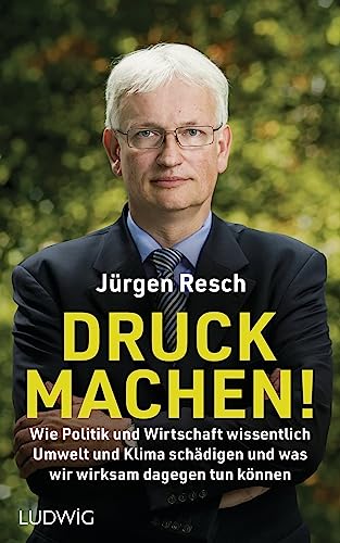 Stock image for Druck machen!: Wie Politik und Wirtschaft wissentlich Umwelt und Klima schdigen ? und was wir wirksam dagegen tun knnen for sale by medimops