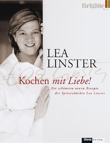 Kochen mit Liebe: Die schönsten neuen Rezepte der Spitzenköchin Lea Linster - Susanne, Mersmann und Linster Lea