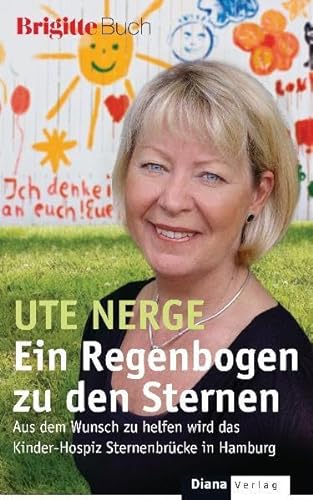 9783453291164: Ein Regenbogen zu den Sternen: Aus dem Wunsch zu helfen wird das Kinder-Hospiz Sternenbrücke in Hamburg - BRIGITTE-Buch