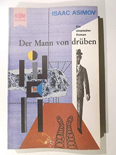 Der Mann von drüben : Science-fiction-Roman. [Dt. Übers. von Hansheinz Werner] / Heyne-Bücher ; Nr. 3004 : Science fiction - Asimov, Isaac