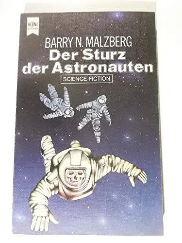 Der Sturz der Astronauten : Science-Fiction-Roman. [Dt. Übers. von Walter Brumm] / Heyne-Bücher ; Nr. 3432 : Science-Fiction - Malzberg, Barry N.