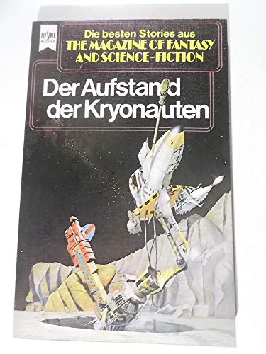 Der Aufstand der Kryonauten. [Ausw. u. dt. Übers.: Wulf Bergner] / Die besten Stories aus The magazine of fantasy and science fiction ; Folge 41; Heyne-Bücher ; Nr. 3454 : Science fiction