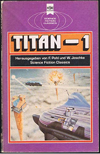 Titan-1 - Science Fiction Stories von Wolfgang Jeschke, Frederik Pohl, Ciryl M. Kornbluth, Lester del Rey, Fitz Leiber, John Wyndham, James Blish und Richard Wilson - Pohl, Frederik / Jeschke, Wolfgang (Hrsg.)