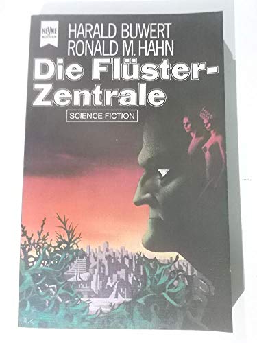 Die Flüster-Zentrale Science Fiction-Roman - Buwert, Harald und Ronald M. Hahn