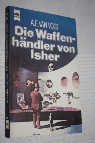 Die Waffenhändler von Isher - Science-Fiction-Roman, aus dem Amerikanischen von Wulf H. Bergner, - Van Vogt, Alfred Elton,