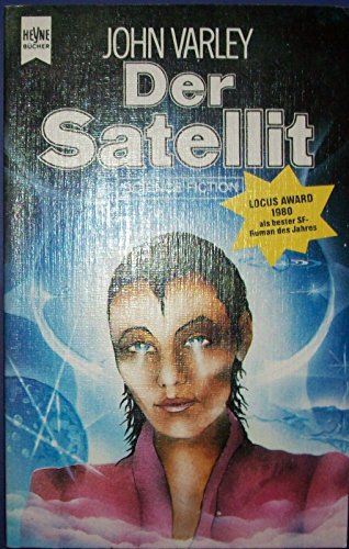 Der Satellit - Science-Fiction-Roman, aus dem Amerikanischen von Thomas Schichtel, - Varley, John,