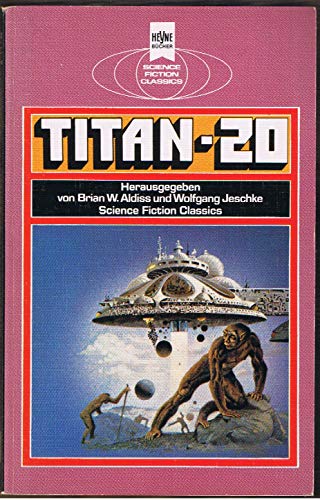 Titan-20 - Science Fiction Stories von Brian W. Aldiss, John D. MacDonald, A.E. van Vogt, Algis Budrys, James Blish, Mack Reynolds, Avram Davidson und Frederic Brown - Aldiss, Brian W. / Jeschke, Wolfgang (Hrsg.)