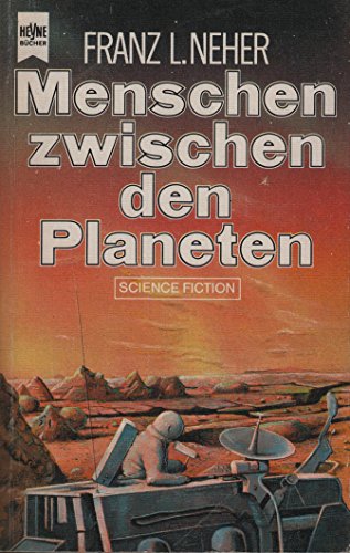 Menschen zwischen den Planeten - Ein klassischer Science-Fiction-Roman - Mit einem Vorwort von Wernher von Braun und einem Nachwort von Helga Abret, - Neher, Franz Ludwig,