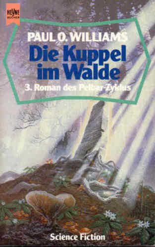 Beispielbild fr Die Kuppel im Walde. Dritter Roman des Pelbar- Zyklus. Science Fiction Roman. [Perfect Paperback] Williams, Paul O. zum Verkauf von tomsshop.eu