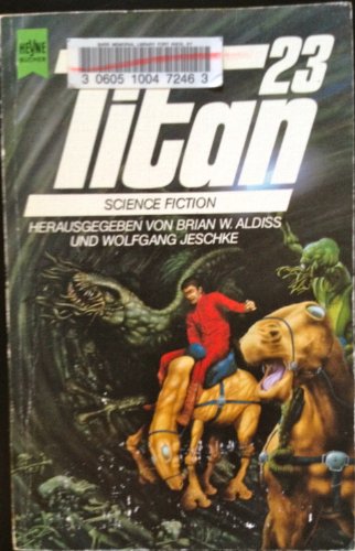 Titan 23. Klassische Science Fiction Erzählungen Heyne-Bücher / 6 / Heyne-Science-fiction & Fantasy ; Bd. 4171 : Science-fiction - Aldiss, Brian W. und Wolfgang Jeschke (Hgg.)